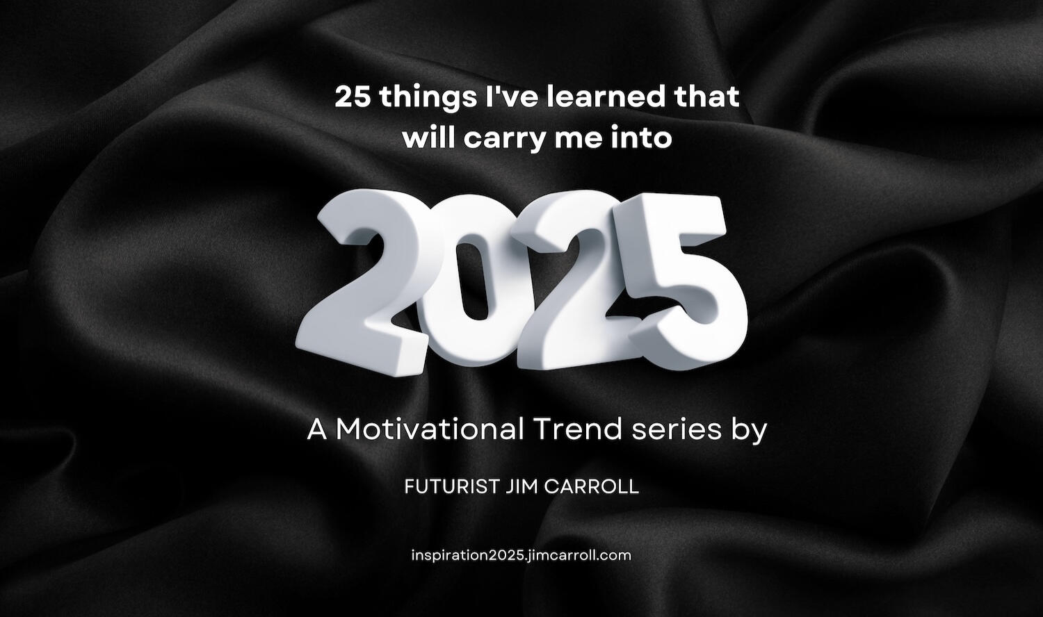 Inspiration 2025 by Futurist Jim Carroll